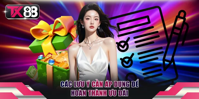Các lưu ý cần áp dụng để hoàn thành ưu đãi