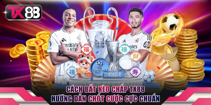 Cách bắt kèo chấp TX88