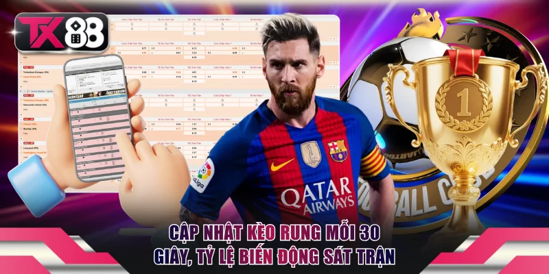 Cập nhật kèo rung mỗi 30 giây, tỷ lệ biến động sát trận