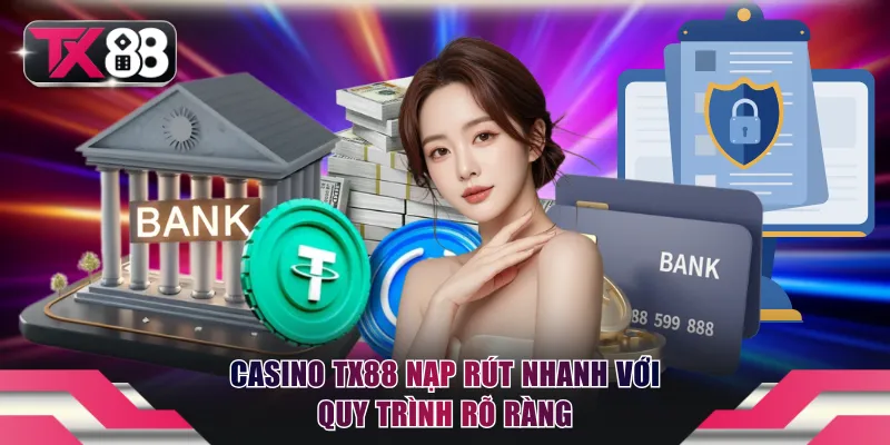 Casino TX88 nạp rút nhanh với quy trình rõ ràng