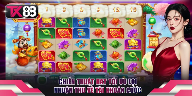 Chiến thuật hay tối ưu lợi nhuận thu về tài khoản cược