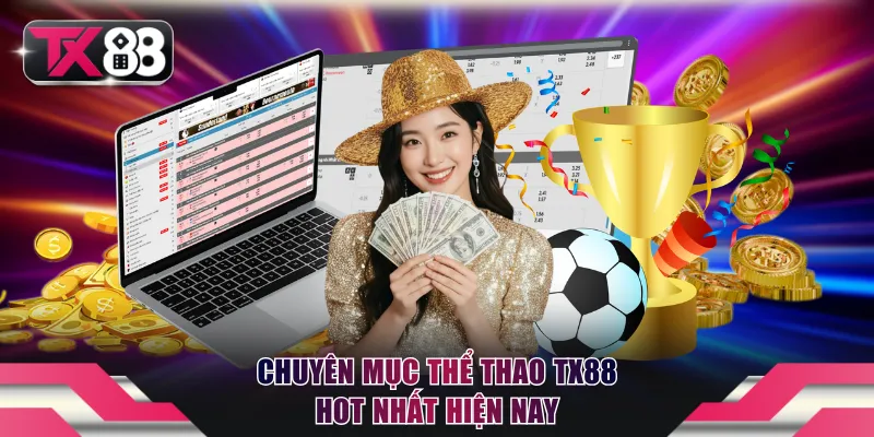Chuyên mục thể thao TX88 hot nhất hiện nay