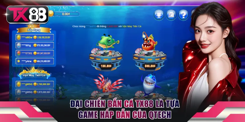 Đại Chiến Bắn Cá TX88 là tựa game hấp dẫn của QTECH