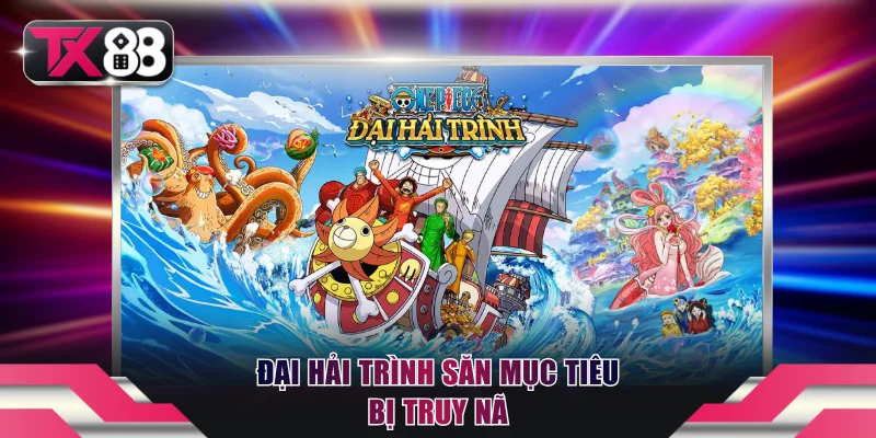Đại hải trình săn mục tiêu bị truy nã