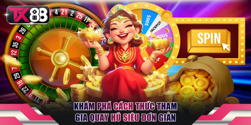 Khám phá cách thức tham gia quay hũ siêu đơn giản