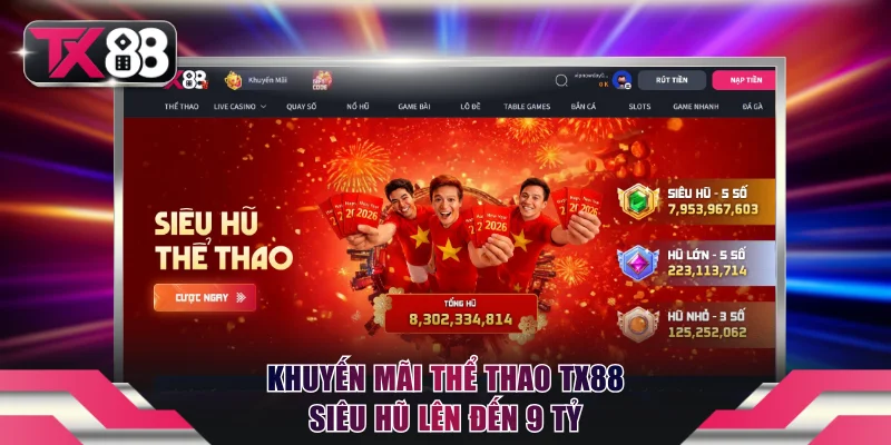 Khuyến mãi thể thao TX88 siêu hũ lên đến 9 tỷ