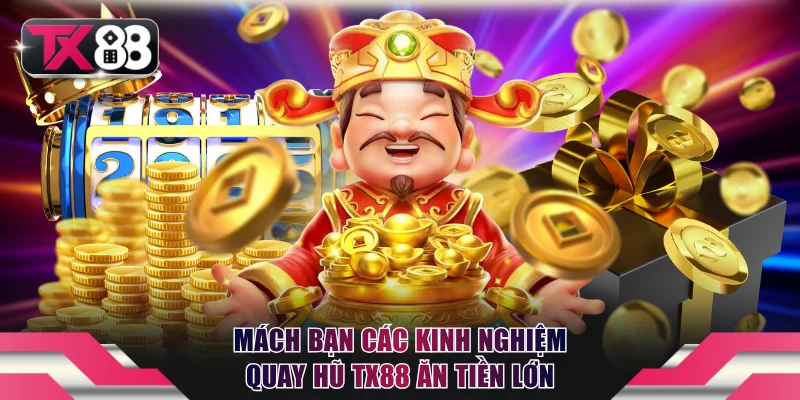 Mách bạn các kinh nghiệm quay hũ TX88 ăn tiền lớn