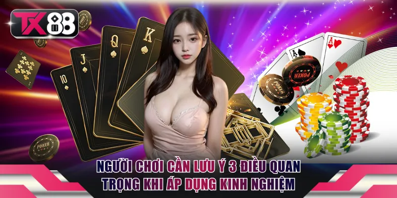 Người chơi cần lưu ý 3 điều quan trọng khi áp dụng kinh nghiệm