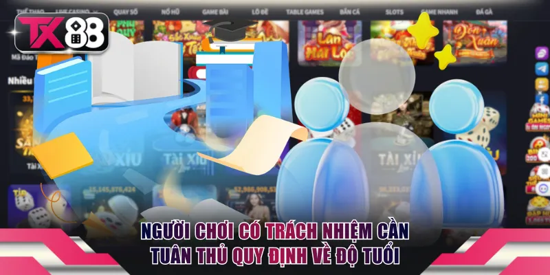 Người chơi có trách nhiệm cần tuân thủ quy định về độ tuổi