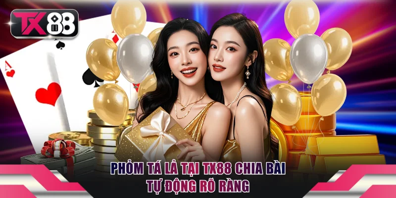 Phỏm Tá Lả tại TX88 chia bài tự động rõ ràng