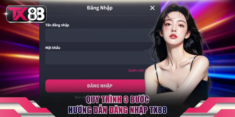 Quy trình 3 bước hướng dẫn đăng nhập TX88