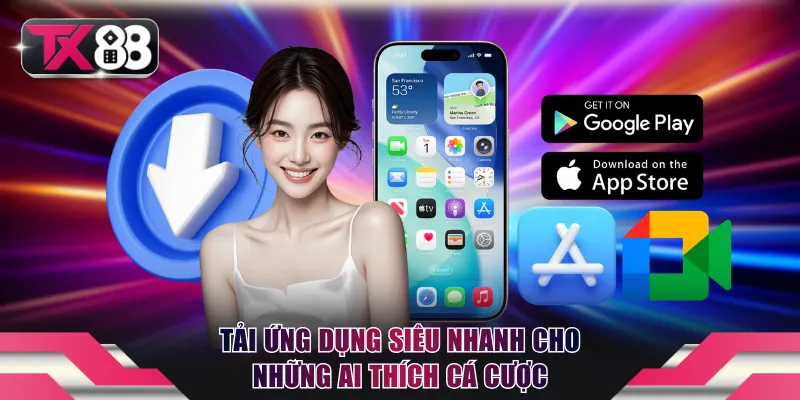 Tải ứng dụng siêu nhanh cho những ai thích cá cược
