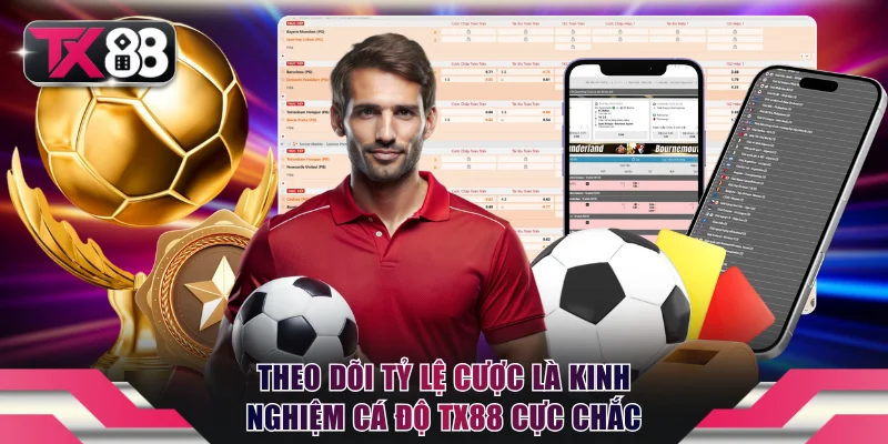 Theo dõi tỷ lệ cược là kinh nghiệm cá độ TX88 chốt kèo cực chắc