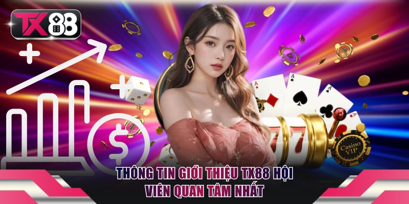 Thông tin giới thiệu TX88 hội viên quan tâm nhất