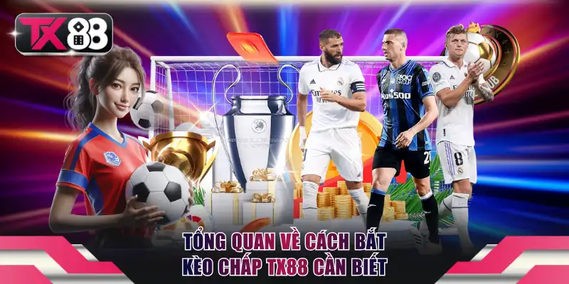 Tổng quan về cách bắt kèo chấp TX88 cần biết