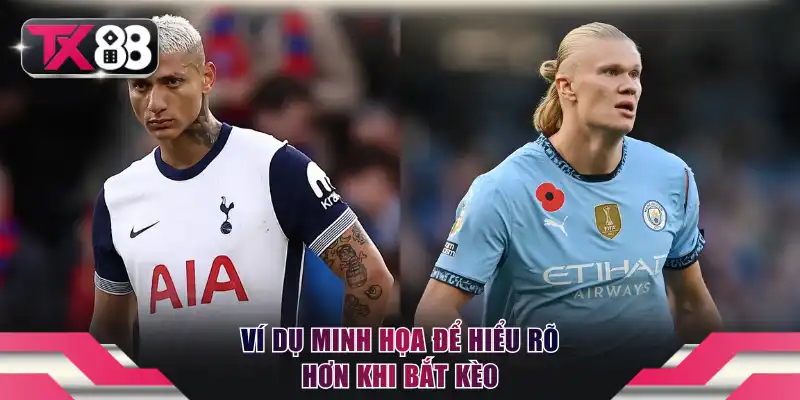 Ví dụ minh họa để hiểu rõ hơn khi bắt kèo
